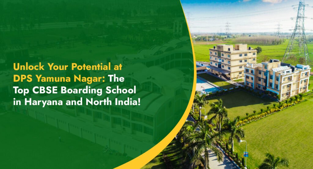 Unlock Your Potential at DPS Yamuna Nagar The Top CBSE Boarding School